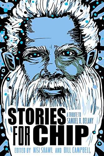 Stories for Chip: A Tribute to Samuel R. Delany by Bill Campbell