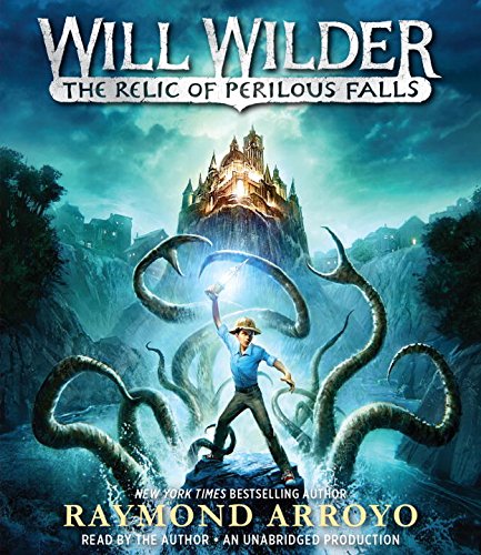 Will Wilder: The Relic of Perilous Falls by Raymond Arroyo