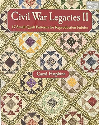 Civil War Legacies II: 17 Small Quilt Patterns for Reproduction Fabrics