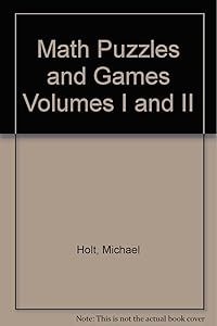Math puzzles and games, volumes I & II by Michael Holt