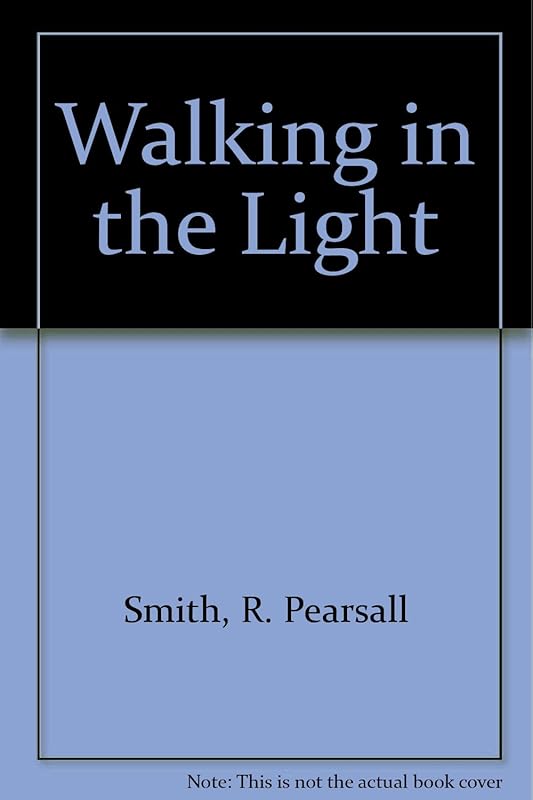Walking in the Light by R. Pearsall Smith