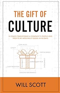 The Gift of Culture: A Coach Transforms a Company's People and Profits by Applying 9 Deeds in 90 Days (The Culture Fix) by Will Scott