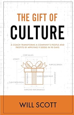The Gift of Culture: A Coach Transforms a Company's People and Profits by Applying 9 Deeds in 90 Days (The Culture Fix)