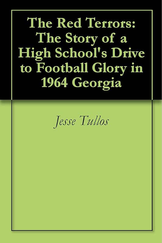 The Red Terrors: The Story of a High School's Drive to Football Glory in 1964 Georgia by Jesse Tullos