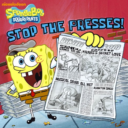 Stop the Presses! (SpongeBob SquarePants) by Nickelodeon Publishing