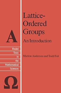 Lattice-Ordered Groups: An Introduction (Reidel Texts in the Mathematical Sciences, 4) by M.E Anderson