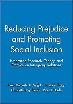 Reducing Prejudice and Promoting Social Inclusion: Integrating Research, Theory, and Practice on Intergroup Relations