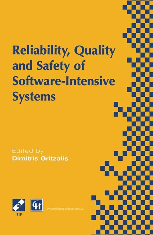 Reliability, Quality and Safety of Software-Intensive Systems: IFIP TC5 WG5.4 3rd International Conference on Reliability, Quality and Safety of ... in Information and Communication Technology) by Dimitris Gritzalis
