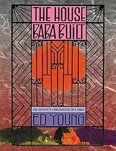 The House Baba Built: An Artist's Childhood in China