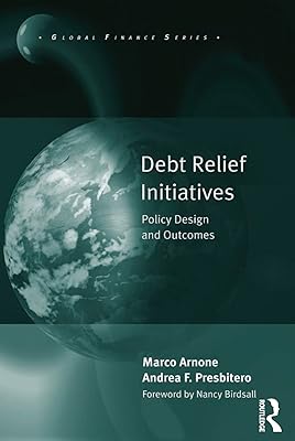 Debt Relief Initiatives: Policy Design and Outcomes (Global Finance)