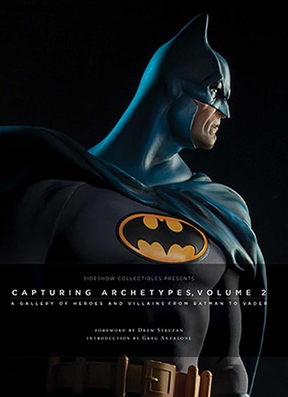 Sideshow Collectibles Presents: Capturing Archetypes, Volume 2: A Gallery of Heroes and Villains from Batman to Vader by . Sideshow