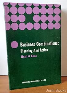 Business combinations: planning and action (International's series in financial management) by Arthur R Wyatt