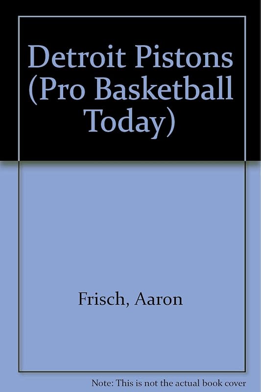 The History of the Detroit Pistons (Pro Basketball Today) by Aaron Frisch