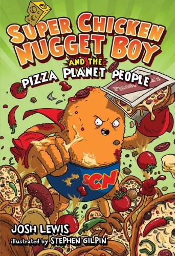Super Chicken Nugget Boy and the Pizza Planet People by Josh Lewis