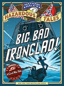 Nathan Hale's Hazardous Tales: Big Bad Ironclad!