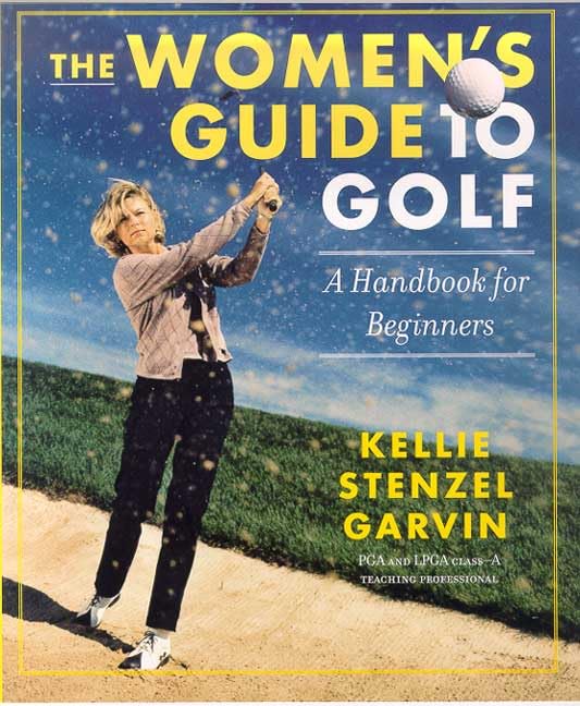 The Women's Guide to Golf: A Handbook for Beginners by Kellie Stenzel