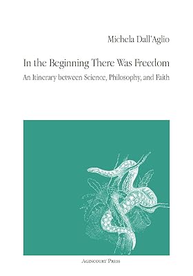 In the Beginning There Was Freedom: An Itinerary between Science, Philosophy, and Faith