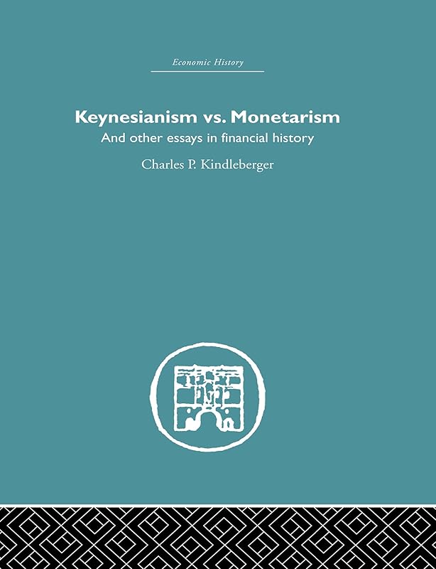 Keynesianism vs. Monetarism: And other essays in financial history by Charles P. Kindleberger