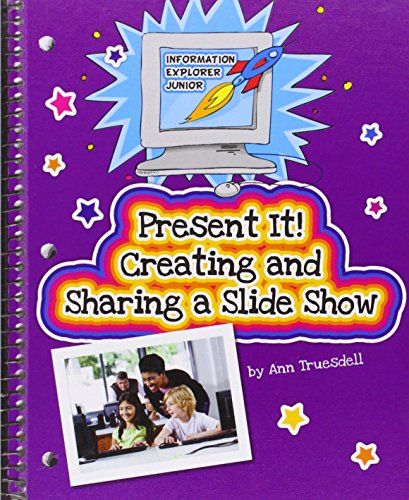 Present It! Creating and Sharing a Slide Show by Ann Truesdell
