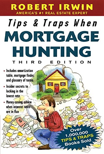 Tips & Traps When Mortgage Hunting, 3/e by Robert Irwin