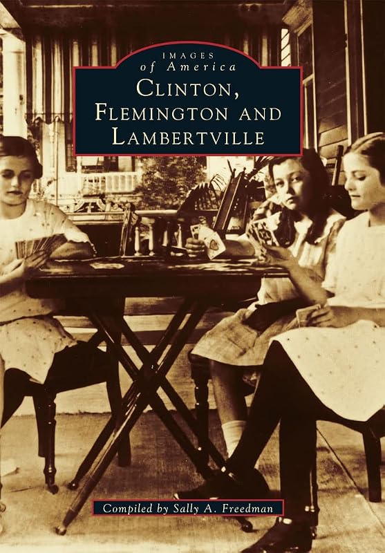 Clinton, Flemington, and Lambertville (NJ) (Images of America) by Sally A. Freedman