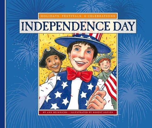 Independence Day (Holidays, Festivals, & Celebrations) by Ann Heinrichs