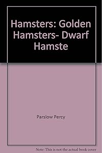 Hamsters: Golden Hamsters, Dwarf Hamste by Percy Parslow