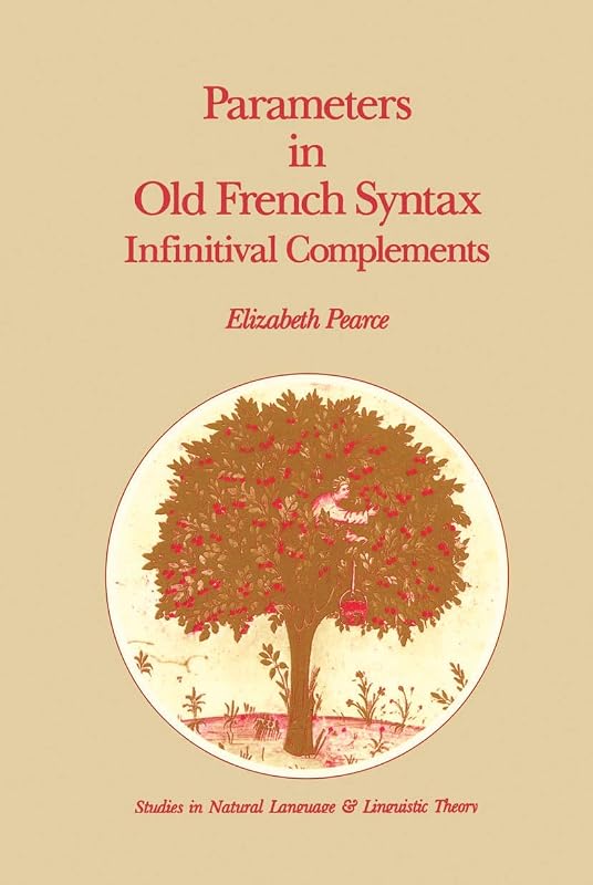 Parameters in Old French Syntax: Infinitival Complements: Infinitival Complements (Studies in Natural Language and Linguistic Theory, 18) by E.H. Pearce