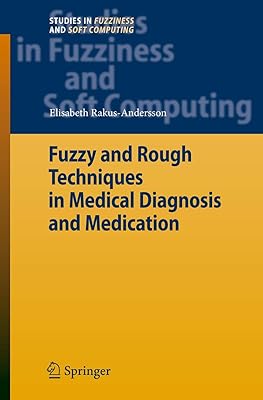 Fuzzy and Rough Techniques in Medical Diagnosis and Medication (Studies in Fuzziness and Soft Computing, 212)