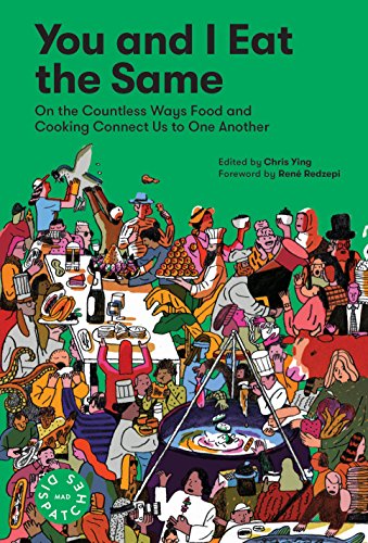 You and I Eat the Same: On the Countless Ways Food and Cooking Connect Us to One Another by Chris Ying