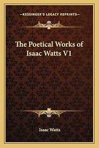 The Poetical Works of Isaac Watts V1