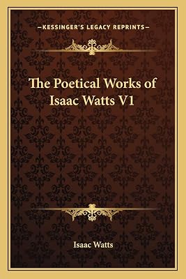 The Poetical Works of Isaac Watts V1