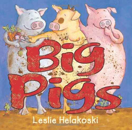 Big Pigs by Leslie Helakoski