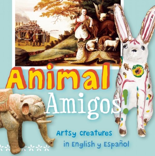 Animal Amigos!: Artsy Creatures in English y Espanol by San Antonio Museum of Art  (Creator)