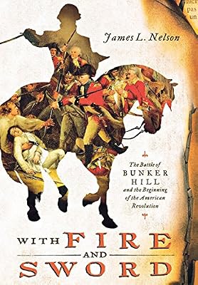 With Fire and Sword: The Battle of Bunker Hill and the Beginning of the American Revolution
