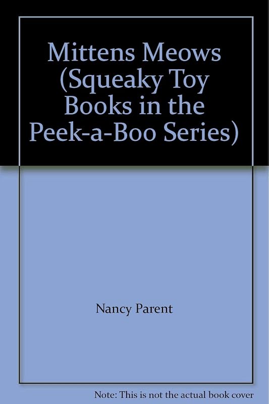 Mittens Meows (Squeaky Toy Books in the Peek-a-Boo Series) by Nancy Parent