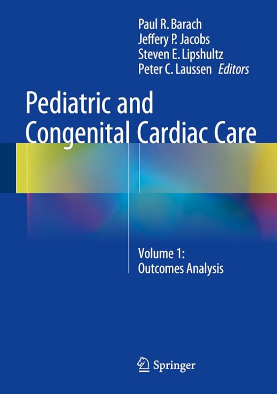 Pediatric and Congenital Cardiac Care: Volume 1: Outcomes Analysis by Paul R. Barach