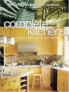 Complete Kitchens: Plan & Build Your Dream Kitchen (Better Homes & Gardens)