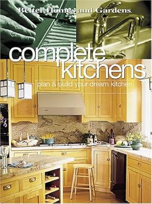 Complete Kitchens: Plan & Build Your Dream Kitchen (Better Homes & Gardens)