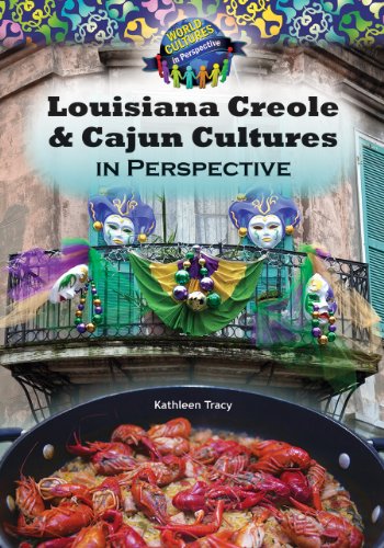 Louisiana Creole and Cajun Cultures in Perspective by Kathleen Tracy