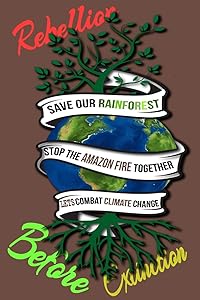 Rain Forest, Amazon Fires & Climate Change: Save the rainforest stop the amazon fire and together lets combat climate change.bring down global ... lets bring the rebellion b4 extinction by Mult-vits