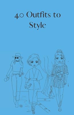 40 Outfits to Style: Design Your Style Workbook: Winter, Summer, Fall outfits and More - Drawing Workbook for Teens, and Adults