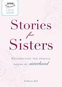 A Cup of Comfort Stories for Sisters: Celebrating the special bonds of sisterhood by Colleen Sell