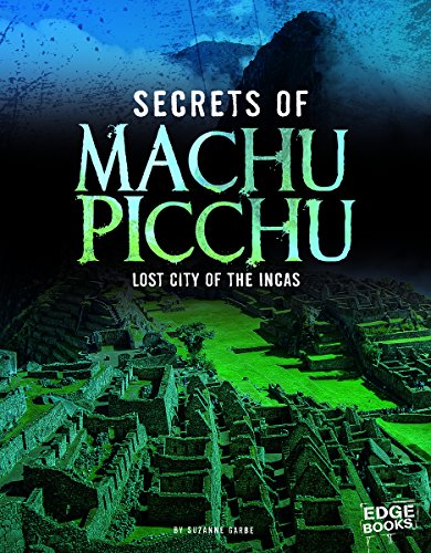 Secrets of Machu Picchu: Lost City of the Incas by Suzanne Garbe