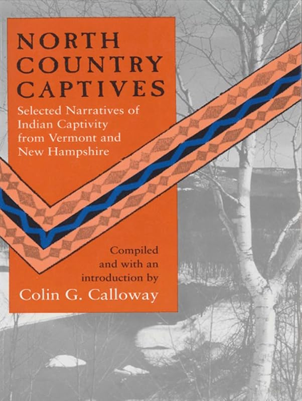 North Country Captives: Selected Narratives of Indian Captivity from Vermont and New Hampshire by Colin G. Calloway