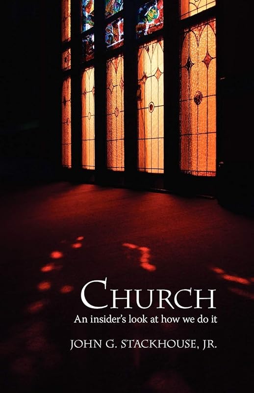 Church: An Insider's Look at How We Do It by John G. Stackhouse