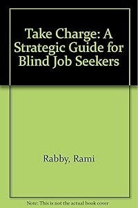 Take Charge: A Strategic Guide for Blind Job Seekers by Rami Rabby