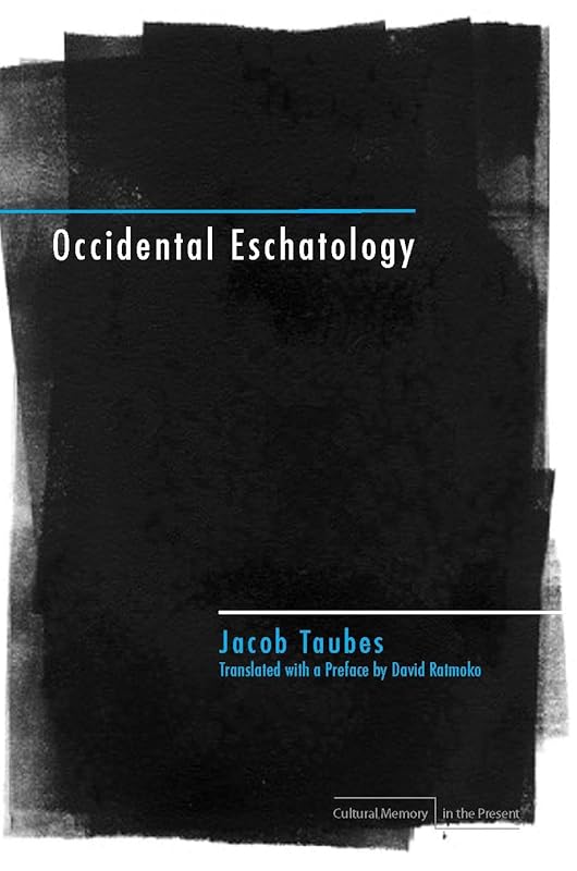 Occidental Eschatology (Cultural Memory in the Present) by Jacob Taubes