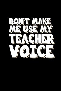 Don't make me use my teacher voice: 110 Game Sheets - 660 Tic-Tac-Toe Blank Games | Soft Cover Book for Kids | Traveling & Summer Vacations | 6 x 9 in ... x 22.86 cm | Single Player | Funny Great Gift by Till Wiek