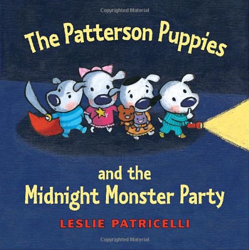 The Patterson Puppies and the Midnight Monster Party by Leslie Patricelli